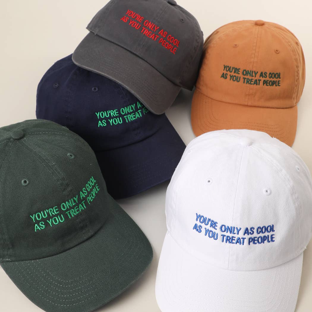 YOU'RE ONLY AS COOL AS YOU TREAT PEOPLE Embroidered Cap: COPPER / ONE SIZE