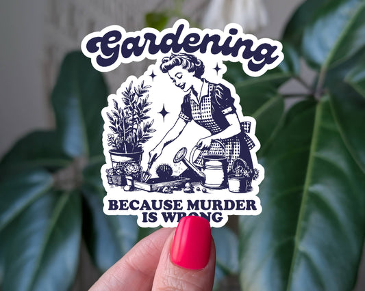 Gardening Because Murder Is Wrong, Dark Humor Sticker: Loose