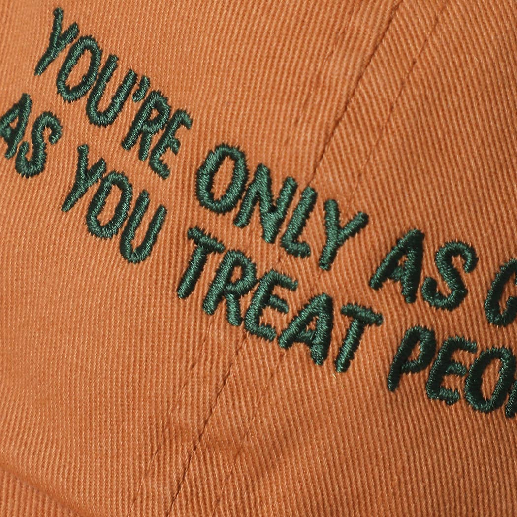 YOU'RE ONLY AS COOL AS YOU TREAT PEOPLE Embroidered Cap: COPPER / ONE SIZE