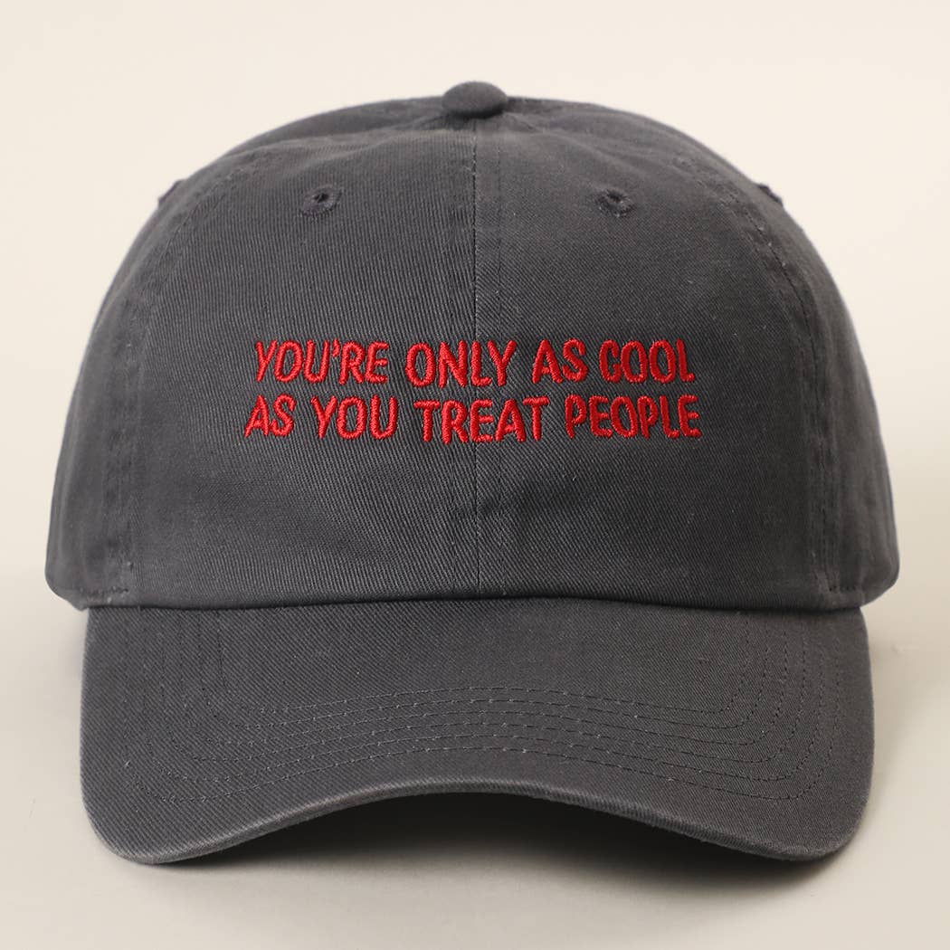 YOU'RE ONLY AS COOL AS YOU TREAT PEOPLE Embroidered Cap: COPPER / ONE SIZE