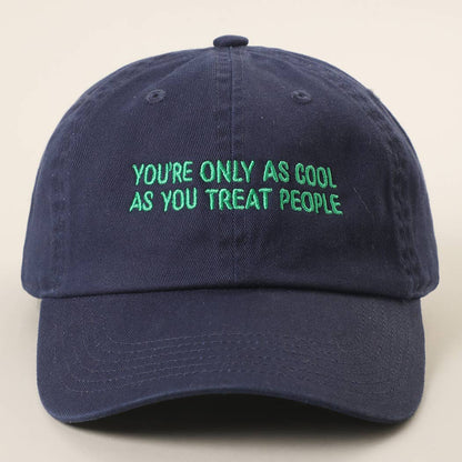 YOU'RE ONLY AS COOL AS YOU TREAT PEOPLE Embroidered Cap: COPPER / ONE SIZE