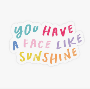 You Have A Face Like Sunshine Sticker