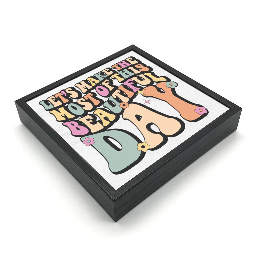 Let's Make The Most Of This Beautiful Day | Wood Sign