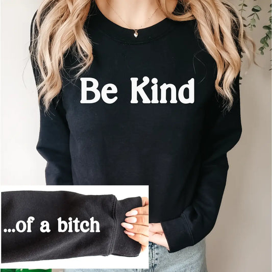 Be Kind... of A Bitch Unisex Crewneck | Sarcastic Apparel