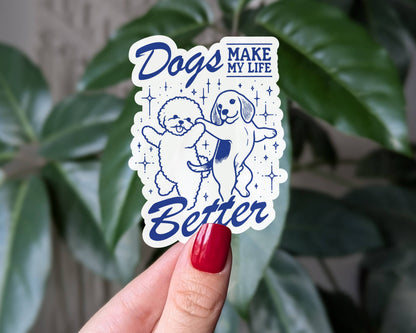 Dogs make my life better vinyl sticker: Loose