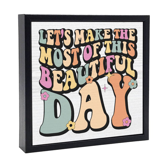 Let's Make The Most Of This Beautiful Day | Wood Sign
