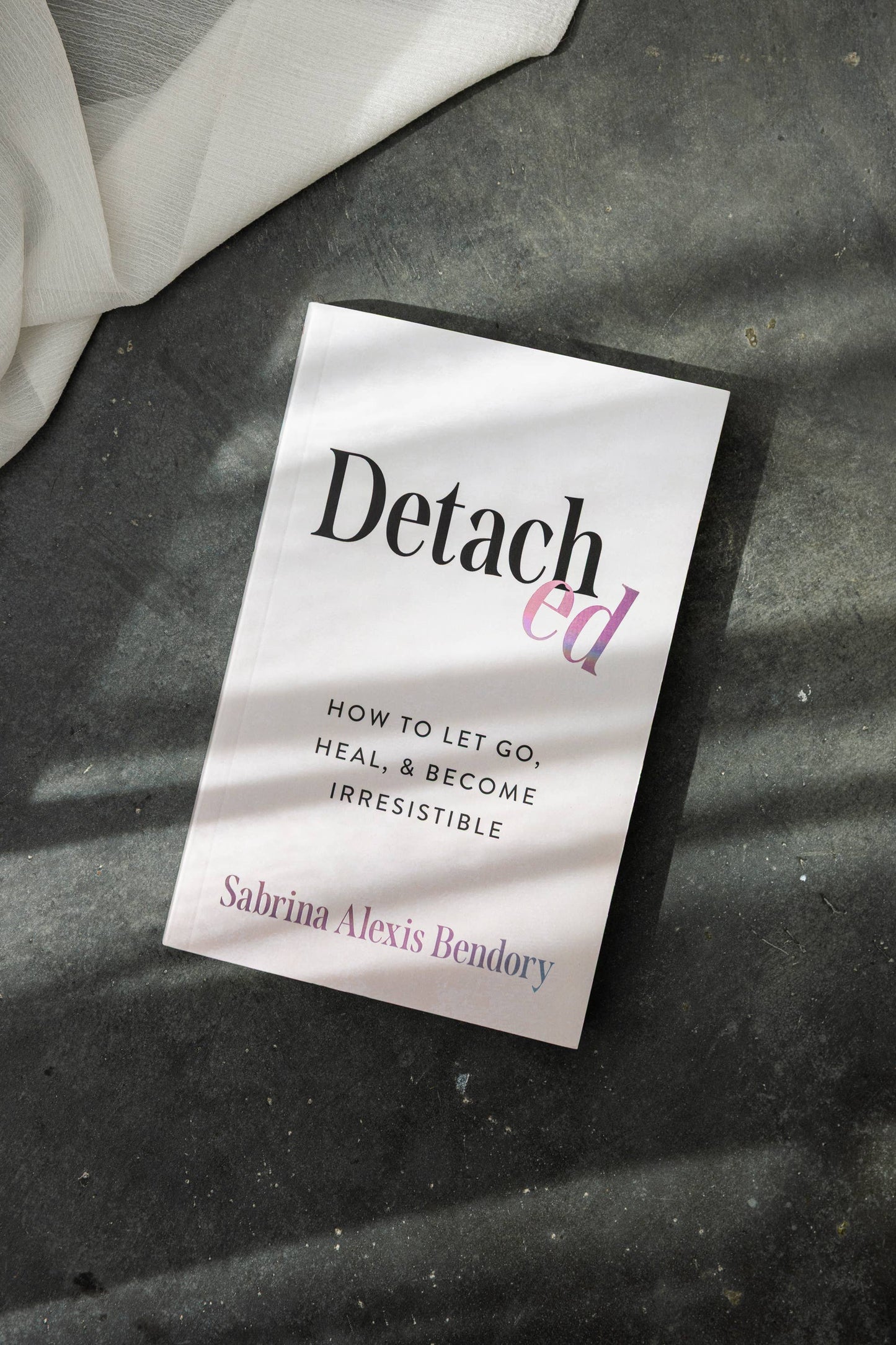 Detached: How To Let Go, Heal, & Become Irresistible