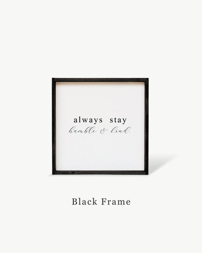 Always Stay Humble & Kind Framed Print - Positive Wood Sign: Black / Dark Walnut