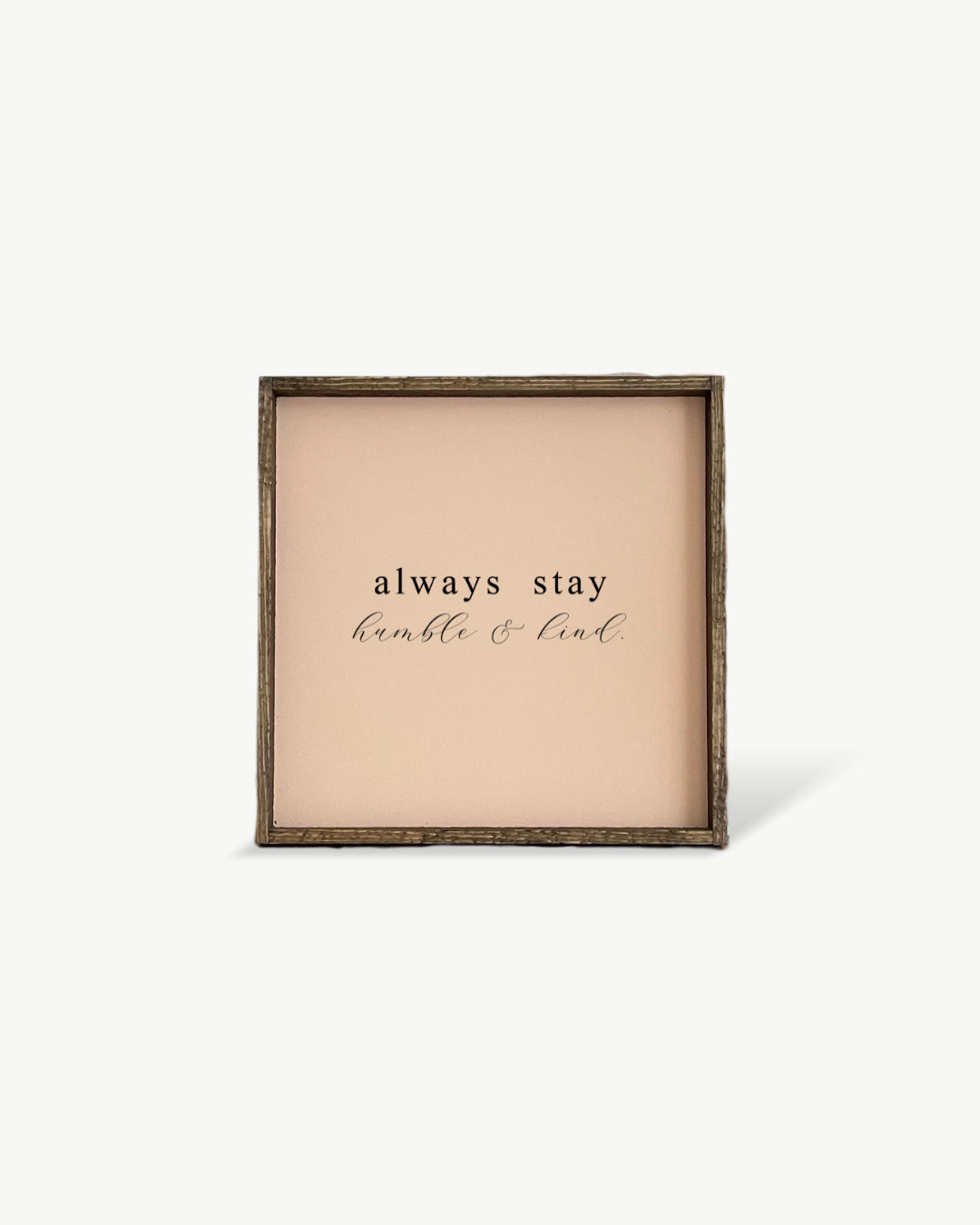 Always Stay Humble & Kind Framed Print - Positive Wood Sign: Black / Dark Walnut