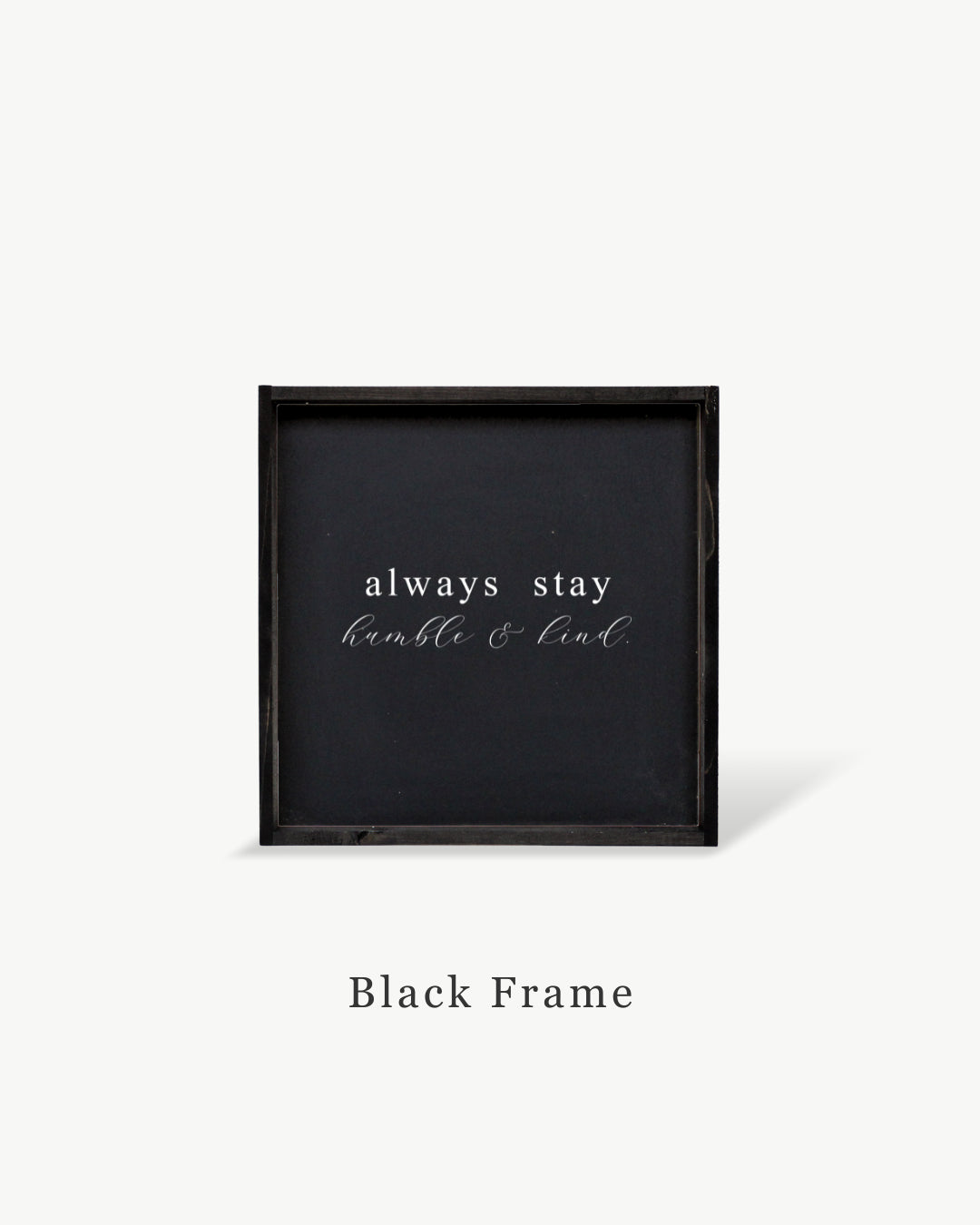 Always Stay Humble & Kind Framed Print - Positive Wood Sign: Black / Dark Walnut