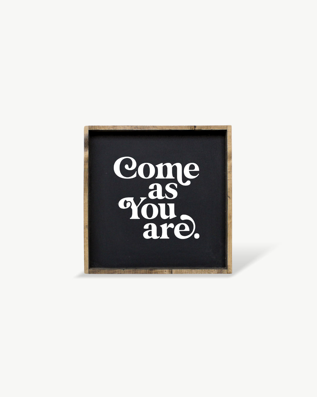 Come As You Are Framed Print -  Inspirational Wood Sign: White / Dark Walnut / 13"x13"