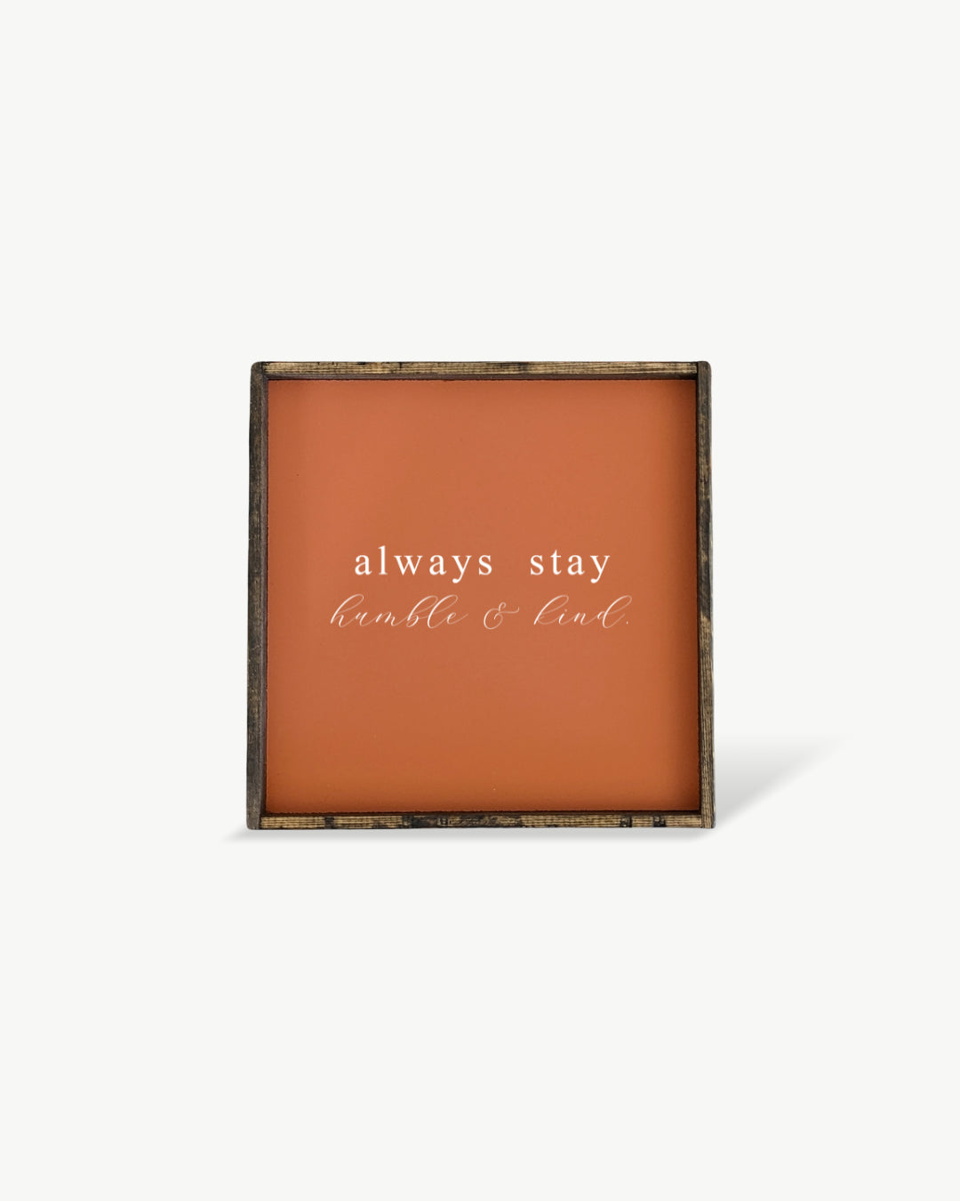 Always Stay Humble & Kind Framed Print - Positive Wood Sign: Black / Dark Walnut