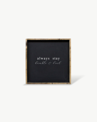 Always Stay Humble & Kind Framed Print - Positive Wood Sign: Black / Dark Walnut