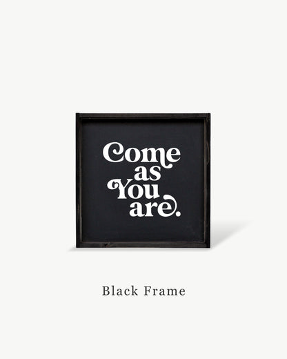 Come As You Are Framed Print -  Inspirational Wood Sign: White / Dark Walnut / 13"x13"