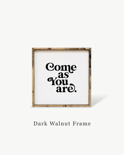 Come As You Are Framed Print -  Inspirational Wood Sign: White / Dark Walnut / 13"x13"