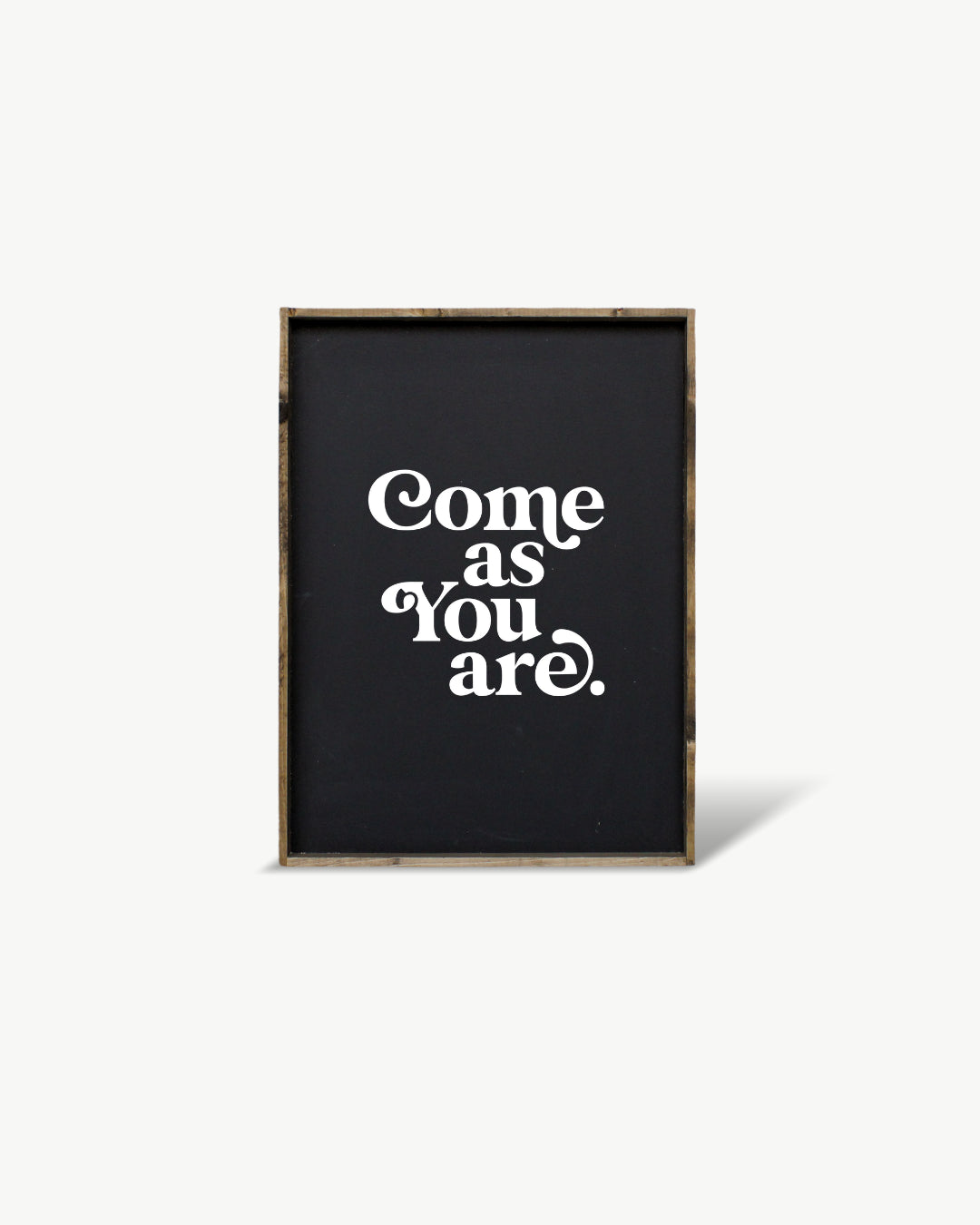 Come As You Are Framed Print -  Inspirational Wood Sign: White / Dark Walnut / 13"x13"