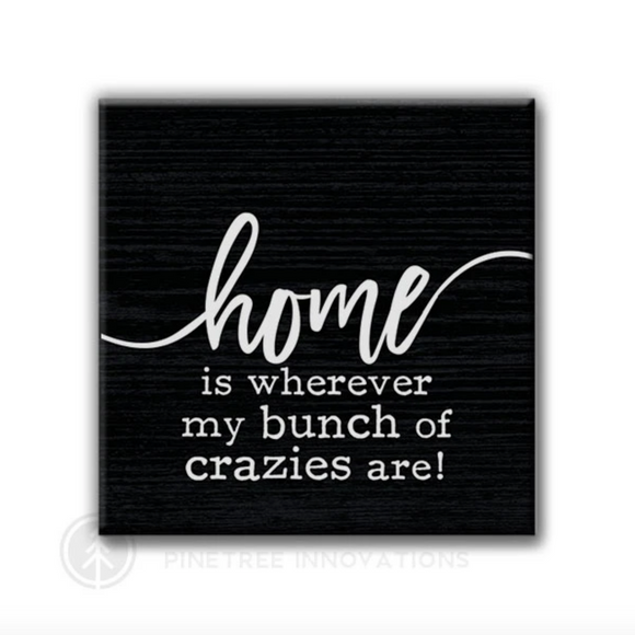 Home Is Where My Bunch Of Crazies Are | Magnet